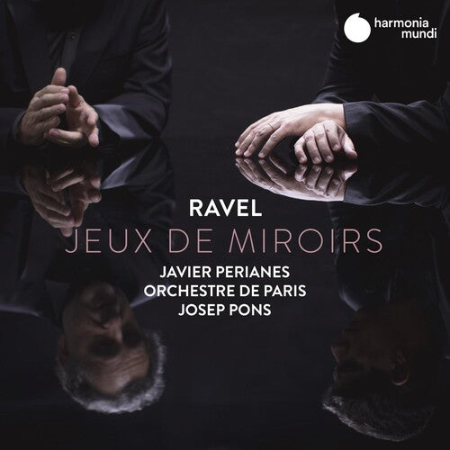 Ravel: Jeux de miroirs / Pons, Perianes, Orchestre de Paris