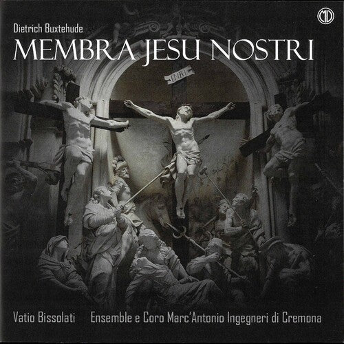 Buxtehude: Membra Jesu Nostri / Bissolati, Ensemble e Consort Marc'Antonio Ingegneri