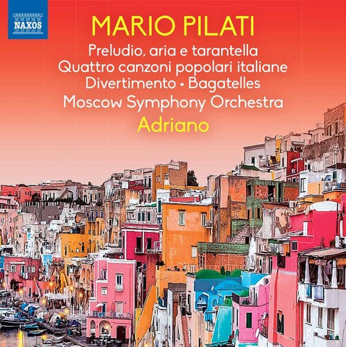 Pilati: Preludio, aria e tarantella, Four Italian Folksongs, Divertimento, Bagatelles / Adriano, Moscow Symphony