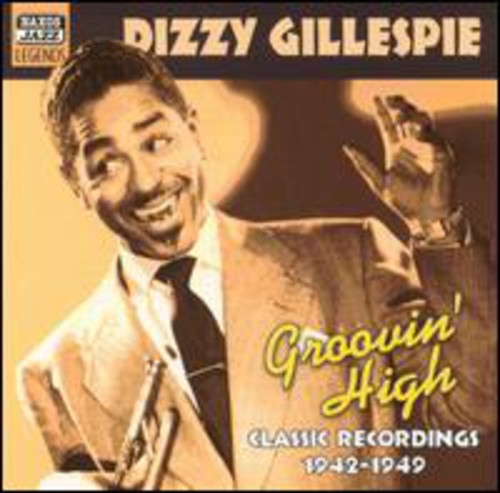 GILLESPIE, Dizzy: Groovin' High (1942-1949)