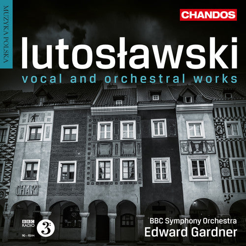 Lutoslawski: Vocal & Orchestral Works / Gardner, BBC Symphony