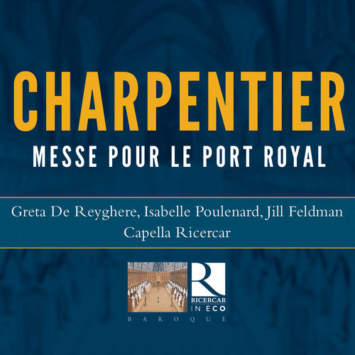 Charpentier: Messe pour le port royal / Reyghere, Poulenard, Feldman, Capella Ricercar