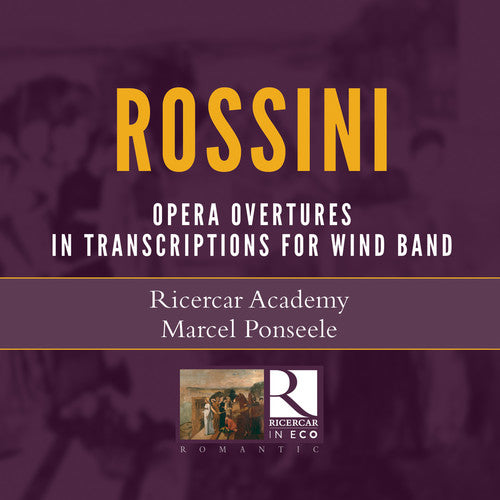 Rossini: Opera Overtures in Transcriptions for Wind Band / Ponseele, Ricercar Academy