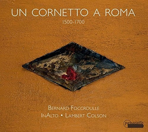 Un Cornetto a Roma (1500-1700) / Foccroulle, Colson, InAlto