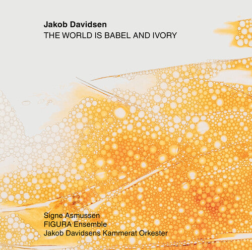 Davidsen: The World Is Babel & Ivory / Figura Ensemble, Jakob Davidsen Chamber Orchestra