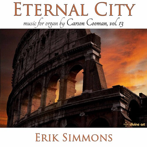 Music for Organ by Carson Cooman, Vol. 13: Eternal City / Simmons