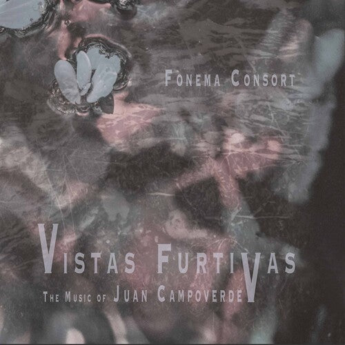 Vistas Furtivas: The Music of Juan Campoverde / Fonema Consort