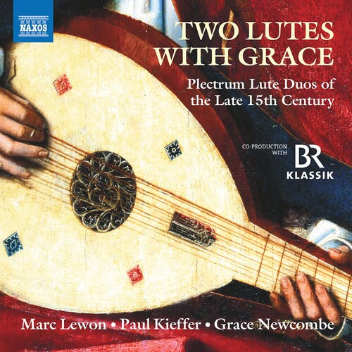 Two Lutes with Grace: Plectrum Lute Duos of the Late 15th C. / Lewon, Kieffer, Newcombe