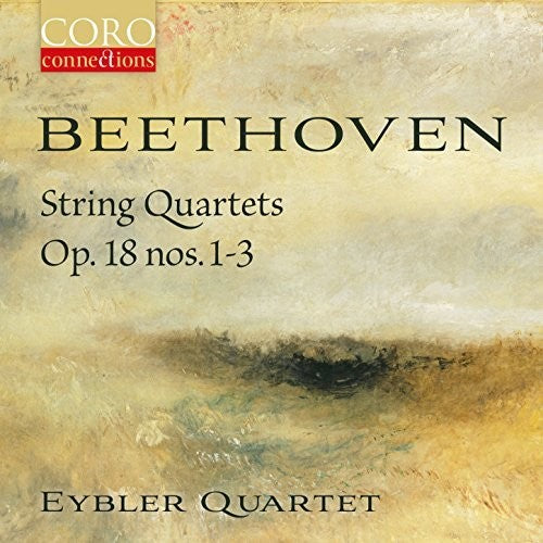 Beethoven: String Quartets, Op. 18 Nos. 1-3 / Eybler Quartet