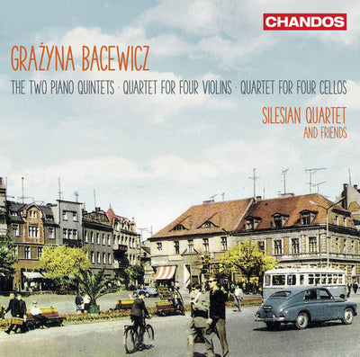 Bacewicz: Piano Quintets, Quartet for 4 Violins, Quartet for 4 Cellos / Silesian Quartet