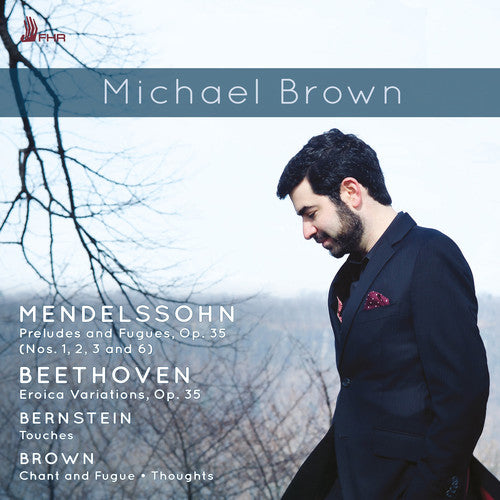 Mendelssohn, Bernstein, Michael Brown & Beethoven: Works for
