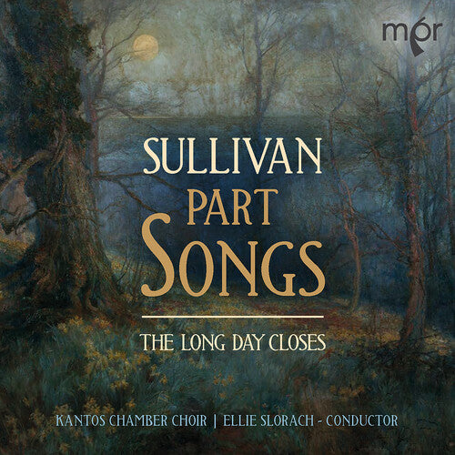 Sullivan: Part Songs - The Long Day Closes / Slorach, Kantos Chamber Choir