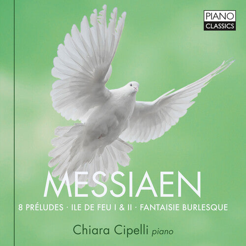 Messiaen: 8 Preludes, Ile de Feu I & II, Fantaisie Burlesque / Cipelli