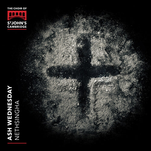 Ash Wednesday / Nethsingha, Choir of St. John's Cambridge