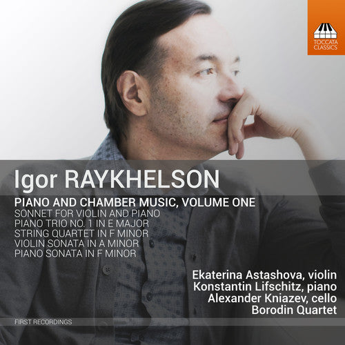 Raykhelson: Piano & Chamber Music, Vol. 1 / Lifschitz, Astashova, Kniazev, Borodin Quartet