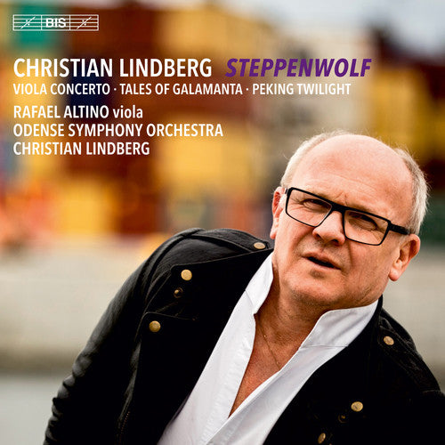 C. Lindberg: Steppenwolf, Tales Of Galamanta & Peking Twilig