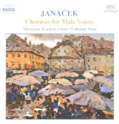 Janacek: Choruses For Male Voices / Moravian Teachers Choir