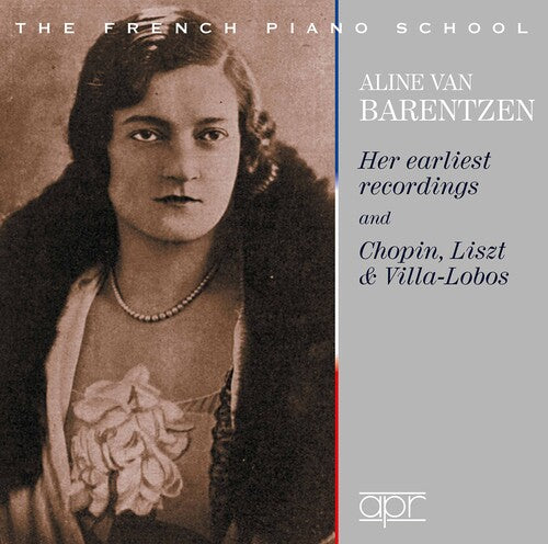 Aline van Barentzen: Her Earliest Recordings & Chopin, Liszt & Villa-Lobos