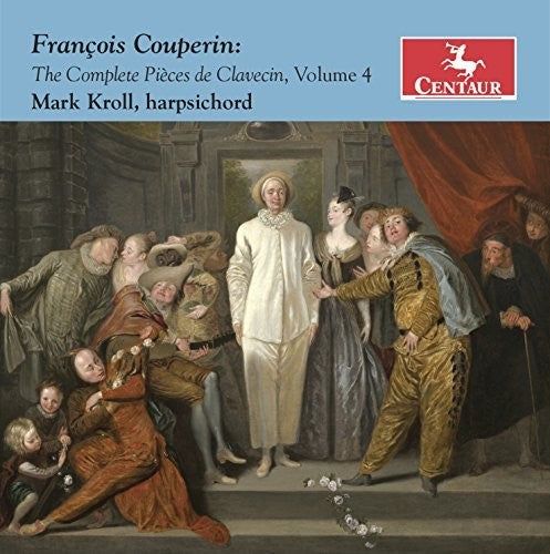 Couperin: The Complete Pieces de Clavecin, Vol. 4 / Kroll