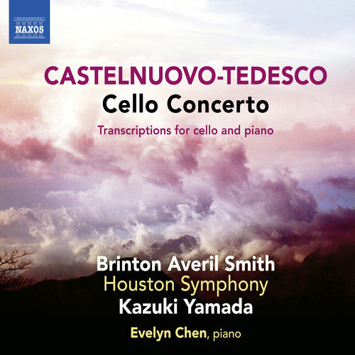 Castelnuovo-Tedesco: Cello Concerto & Transcriptions / Smith, Chen, Yamada, Houston Symphony