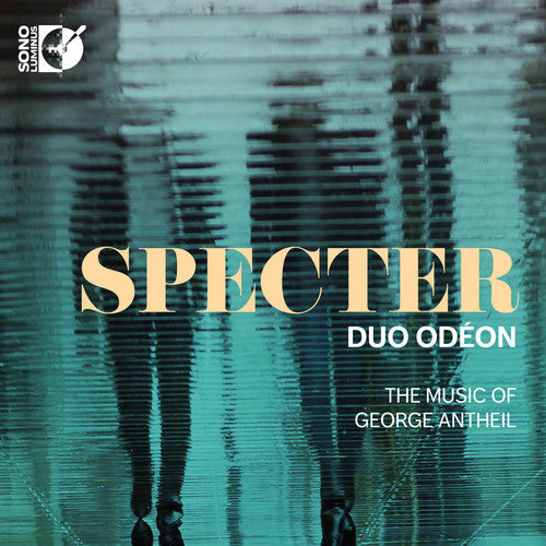 Specter - The Music of George Antheil / Duo Odeon