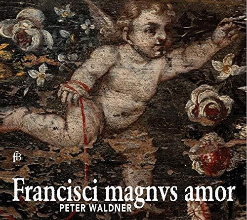 Francisci magnvs amor / Peter Waldner