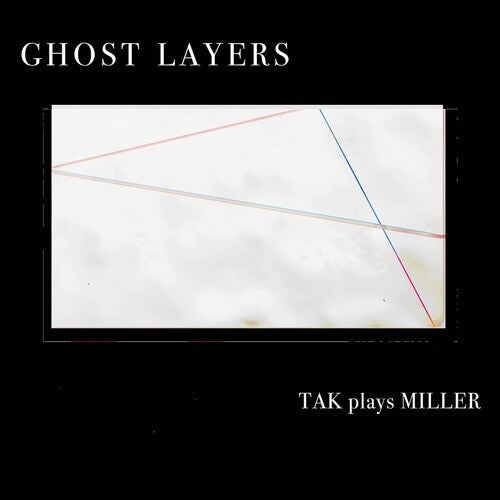 Miller: Ghost Layers / TAK Ensemble