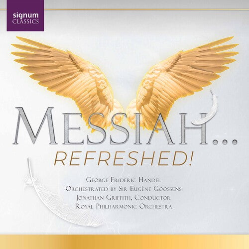 Handel arr. Goossens: Messiah... Refreshed! / Shumate, McVeigh, Griffith, RPO