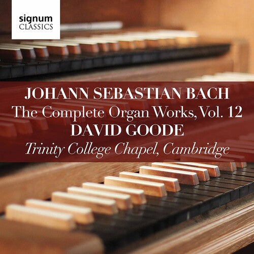 Bach: The Complete Organ Works, Vol. 12 / Goode