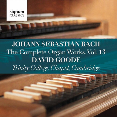 Bach: The Complete Organ Works, Vol. 13 / Goode