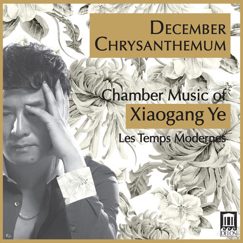 December Chrysanthemum: Chamber Music of Xiaogang Ye / Les Temps Modernes