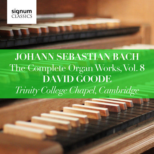 Bach: The Complete Organ Works, Vol. 8 / Goode