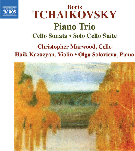 B. Tchaikovsky: Piano Trio, Cello Sonata & Solo Cello Suite / Marwood, Kazazyan, Solovieva