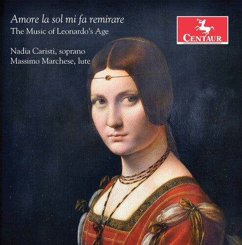 Amore la sol mi fa remirare: The Music of Leonardo's Age / Caristi, Marchese