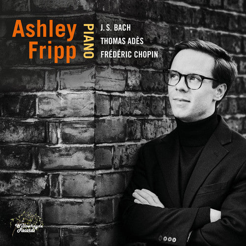 Bach, Adès & Chopin: Piano Works / Fripp