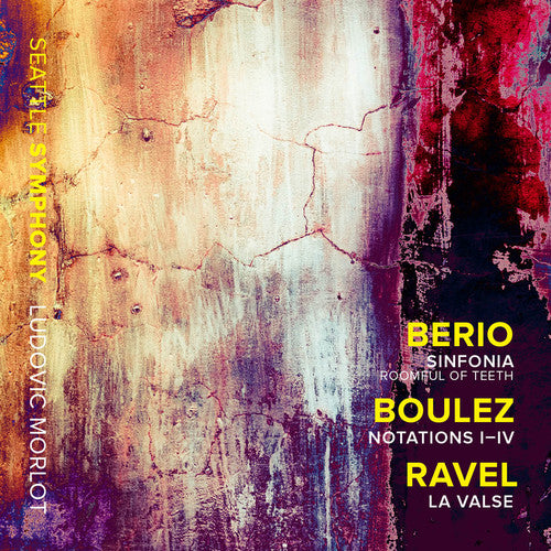 Berio: Sinfonia - Boulez: Notations I-IV - Ravel: La valse / Morlot, Seattle Symphony