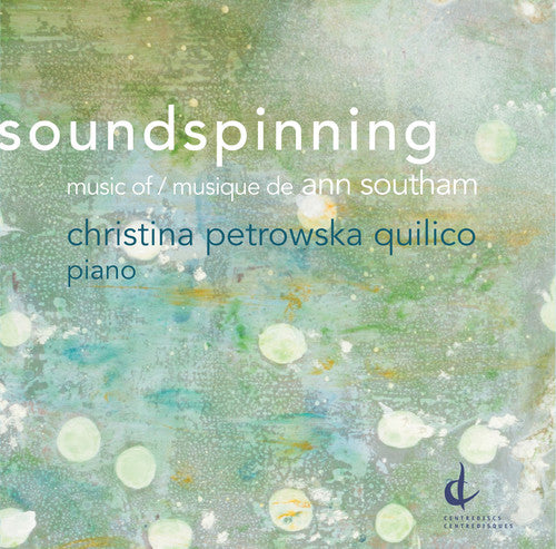 Soundspinning: Music of Ann Southam / Petrowska-Quilico