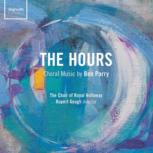 The Hours: Choral Music by Ben Parry / Gough, Choir of Royal Holloway