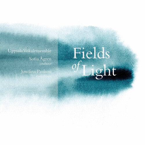 Fields of Light / Agren, Paulson, Uppsala Vokalensemble