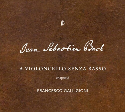 Bach: A Violoncello Senza Basso, Chapter 2 / Galligioni