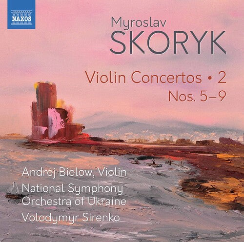 Skoryk: Violin Concertos, Vol. 2 - Nos. 5-9 / Bielow, Sirenko, Ukraine National Symphony