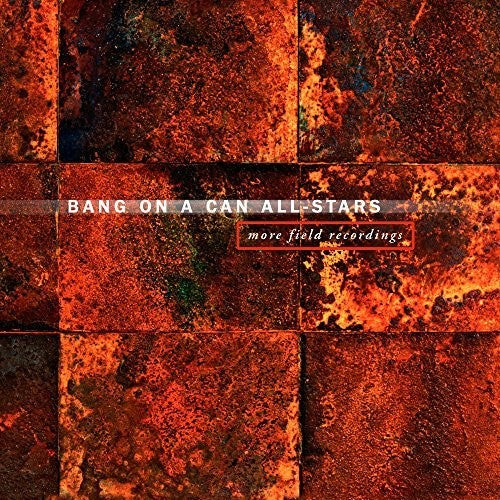 More Field Recordings / Bang on a Can All-Stars