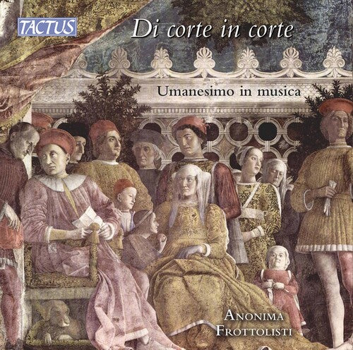 Di corte in corte: Umanesimo in musica / Anonima Frottolisti