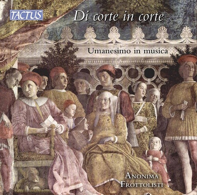 Di corte in corte: Umanesimo in musica / Anonima Frottolisti