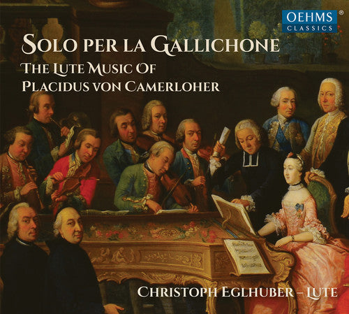 Solo per la Gallichone: The Lute Music of Placidus von Camerloher / Eglhuber