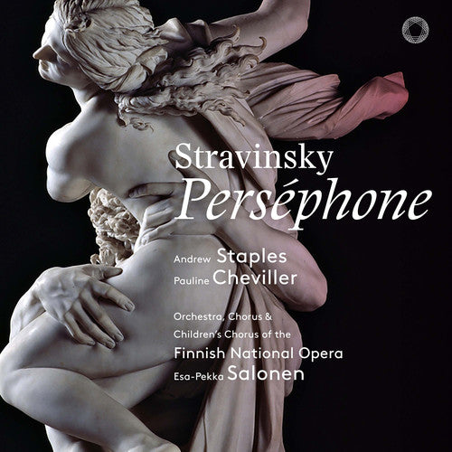 Stravinsky: Persephone / Salonen, Staples, Cheviller, Finnish National Orchestra