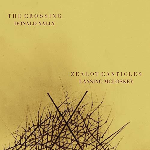 McLoskey: Zealot Canticles / Nally, The Crossing