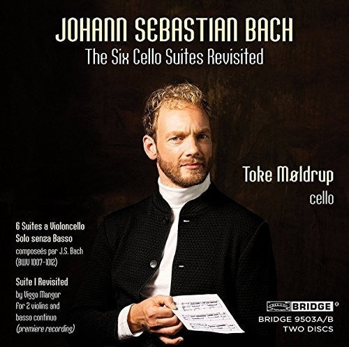 Bach: The 6 Cello Suites Revisited