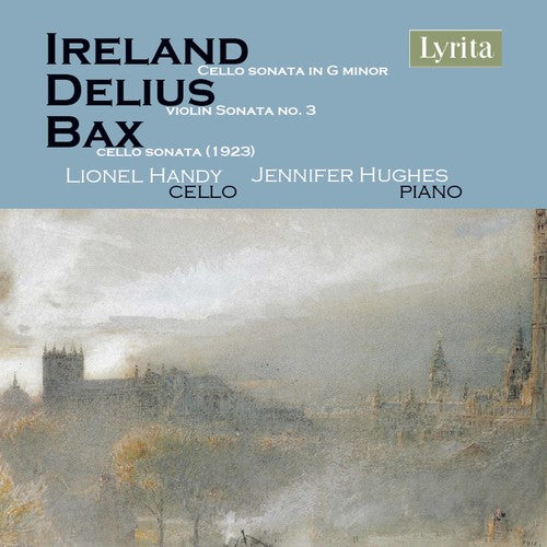 Ireland, Delius & Bax: Cello Sonatas