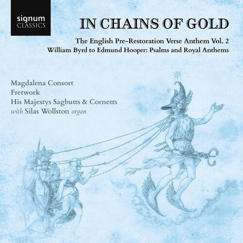 In Chains of Gold: The English Pre-Restoration Verse Anthem, Vol. 2 / Magdalena Consort, Fretwork, His Majestys Sagbutts & Cornetts